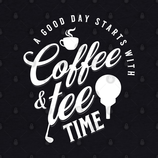 A Good Day Starts with Coffee & Tee Time by Raventeez